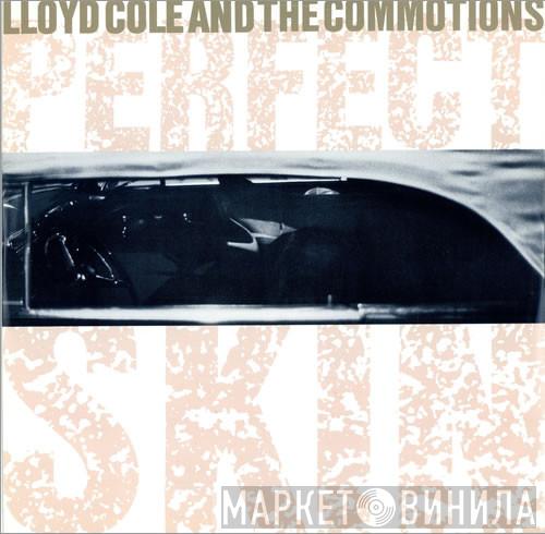 Lloyd Cole & The Commotions - Perfect Skin