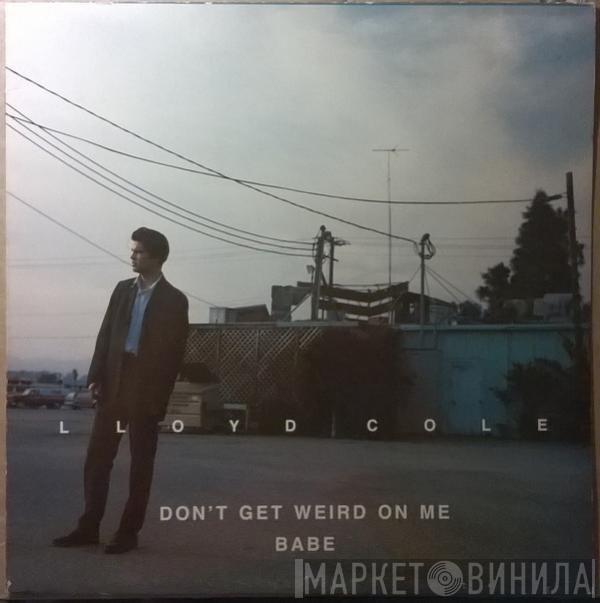 Lloyd Cole - Don't Get Weird On Me Babe