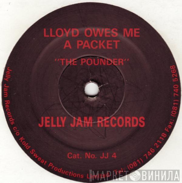 Lloyd Owes Me A Packet - The Pounder