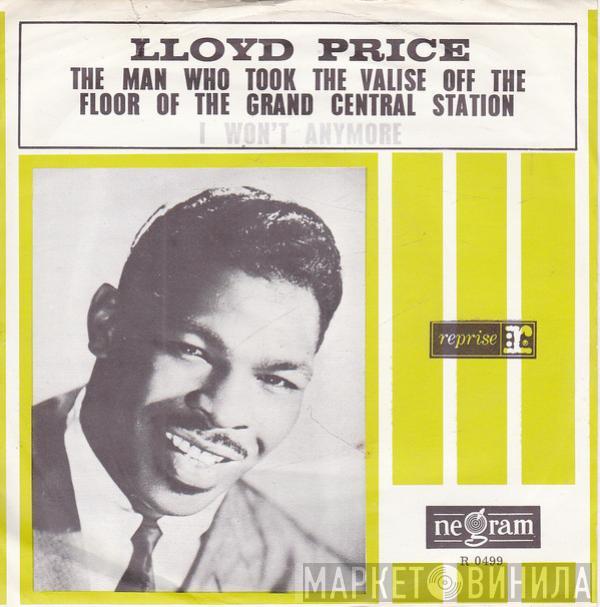 Lloyd Price - The Man Who Took The Valise Off The Floor Of Grand Central Station At Noon / I Won't Cry Anymore