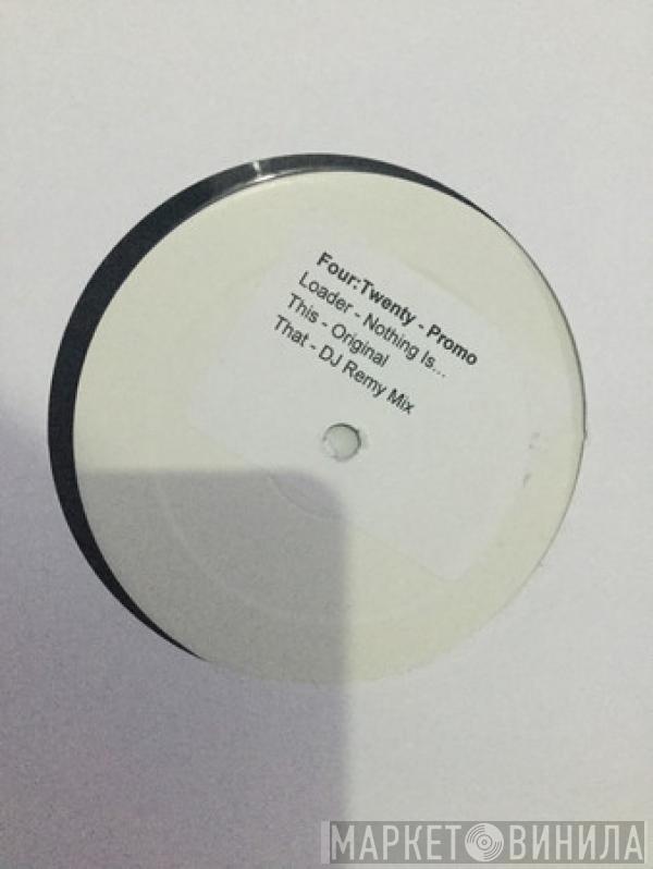 Loader - Nothing Is...