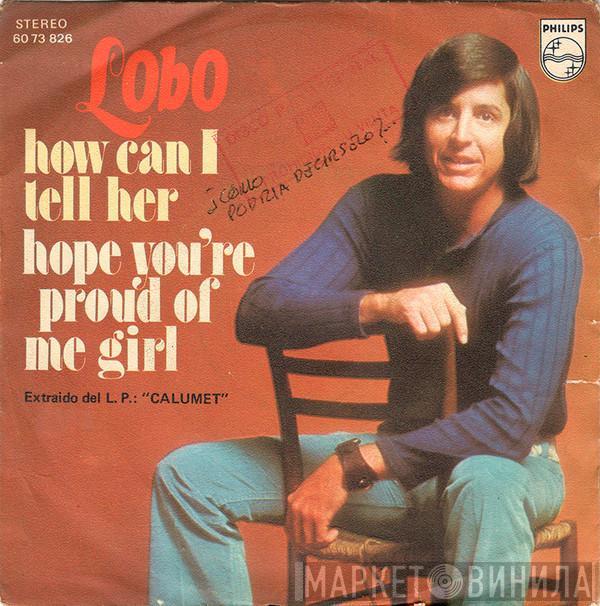  Lobo   - How Can I Tell Her / Hope You're Proud Of Me Girl