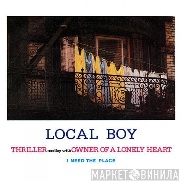 Local Boy - Thriller Medley With Owner Of A Lonely Heart / I Need The Place