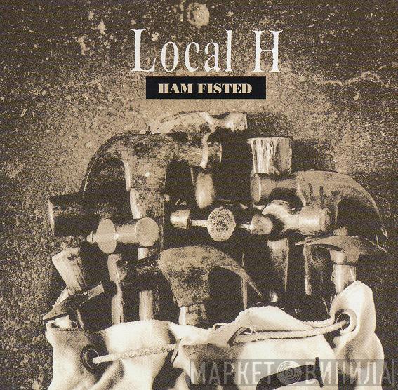  Local H  - Ham Fisted