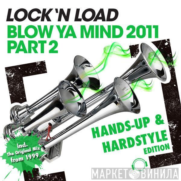  Lock 'N Load  - Blow Ya Mind 2011 Part 2 (Hands-Up & Hardstyle Edition)