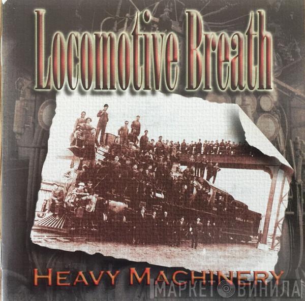 Locomotive Breath - Heavy Machinery