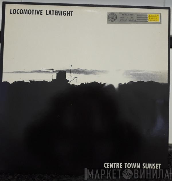 Locomotive Latenight - Centre Town Sunset