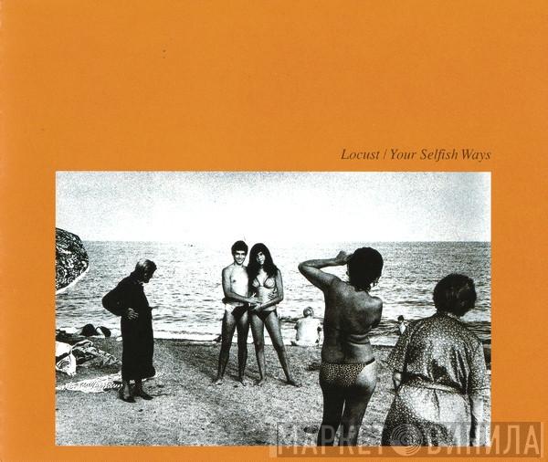 Locust - Your Selfish Ways