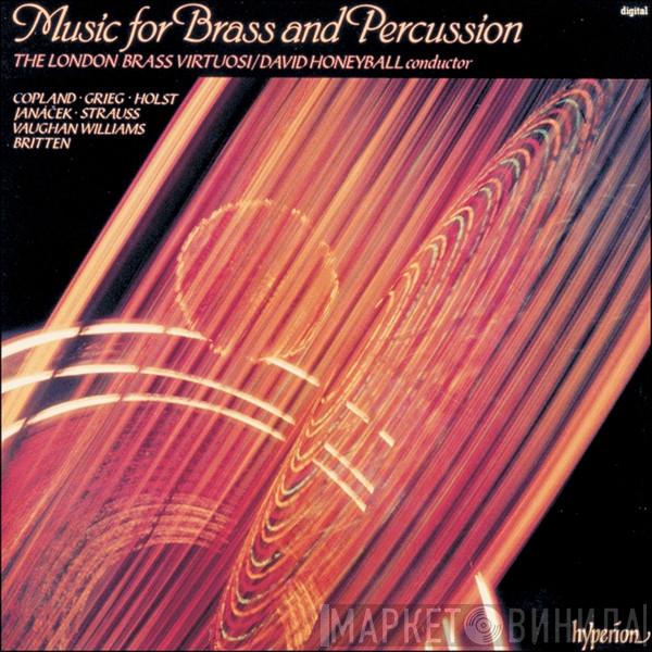 , London Brass Virtuosi , David Honeyball • Aaron Copland • Edvard Grieg • Gustav Holst • Leoš Janáček • Richard Strauss • Ralph Vaughan Williams  Benjamin Britten  - Music For Brass And Percussion