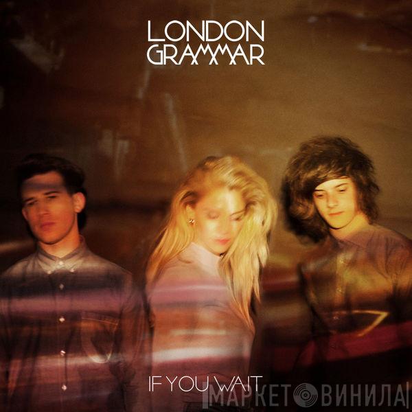  London Grammar  - If You Wait