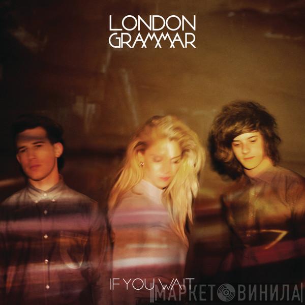  London Grammar  - If You Wait