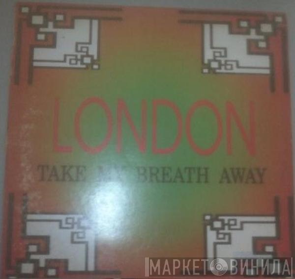 London  - Take My Breath Away