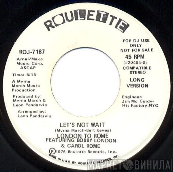 London To Rome, Bobby London, Carol Rome - Let's Not Wait