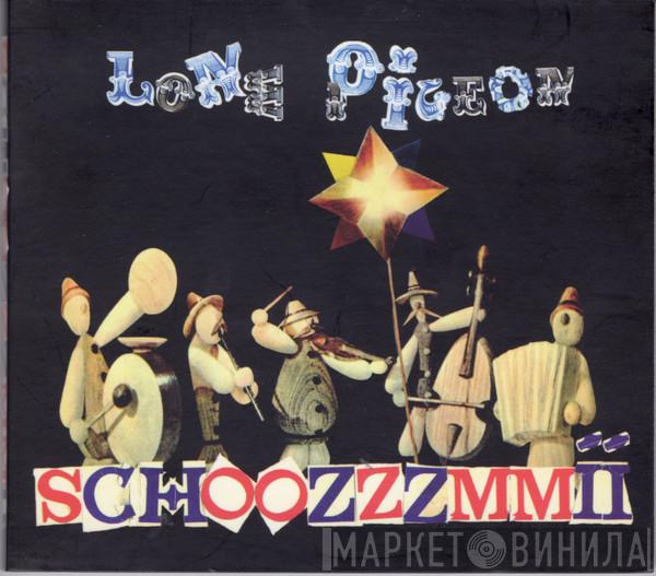 Lone Pigeon - Schoozzzmmii