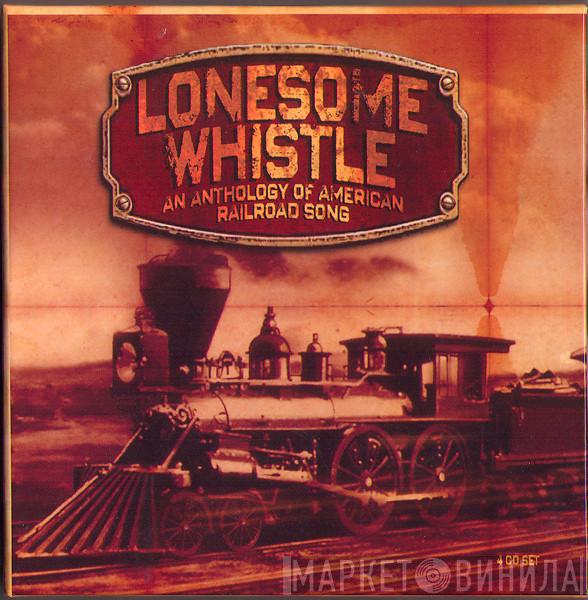  - Lonesome Whistle - An Anthology Of American Railroad Song