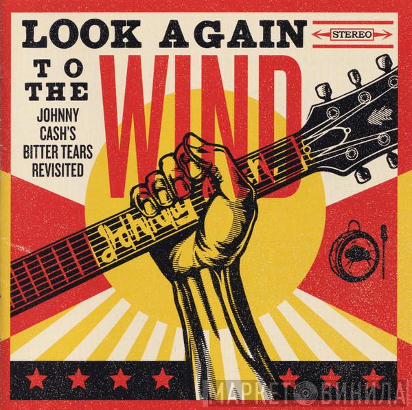  - Look Again To The Wind (Johnny Cash's Bitter Tears Revisited)