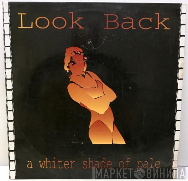 Look Back - A Whiter Shade Of Pale