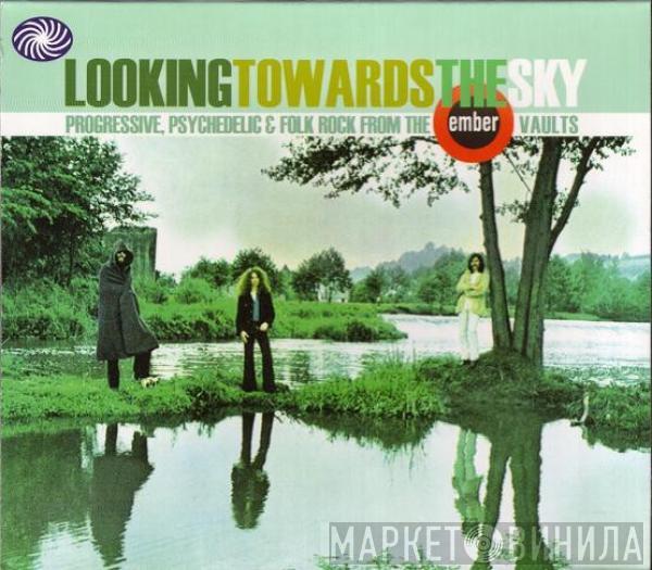  - Looking Towards The Sky (Progressive, Psychedelic & Folk Rock From The Ember Vaults)