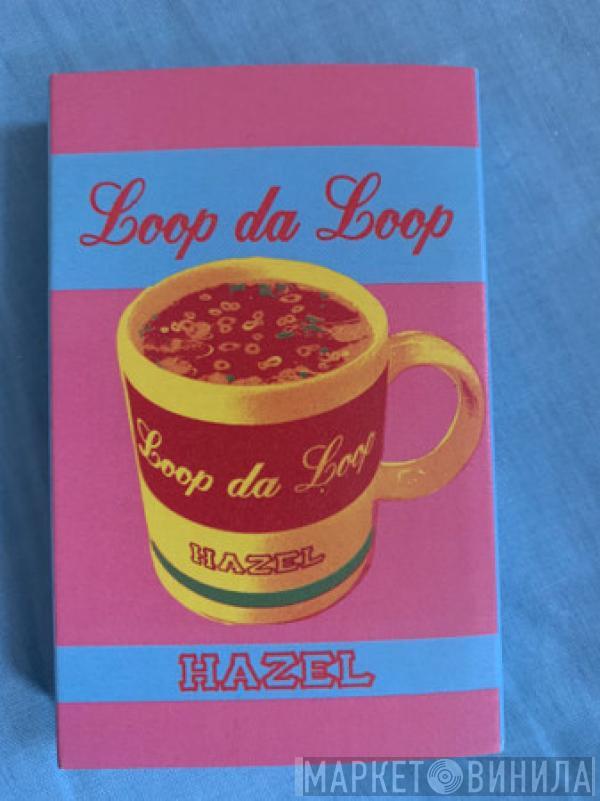 Loop Da Loop - Hazel