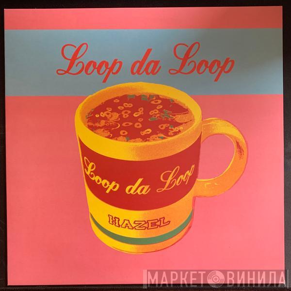 Loop Da Loop - Hazel