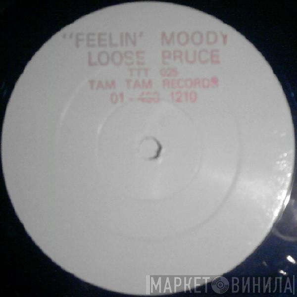 Loose Bruce - Feelin' Moody