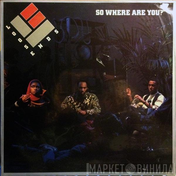 Loose Ends - So Where Are You?