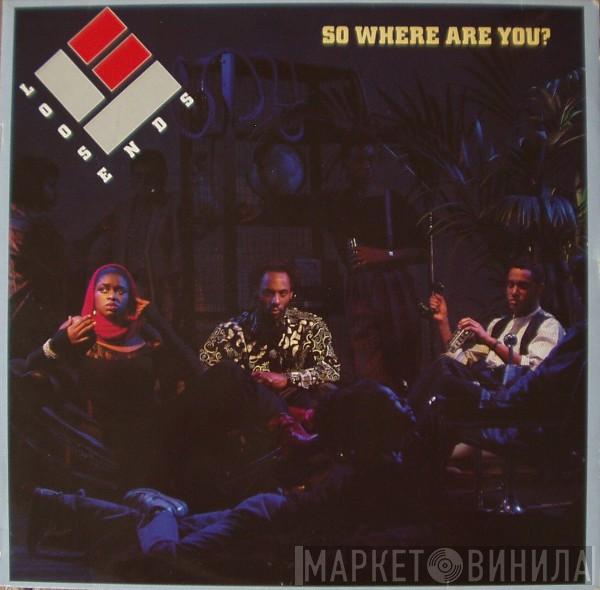  Loose Ends  - So Where Are You?