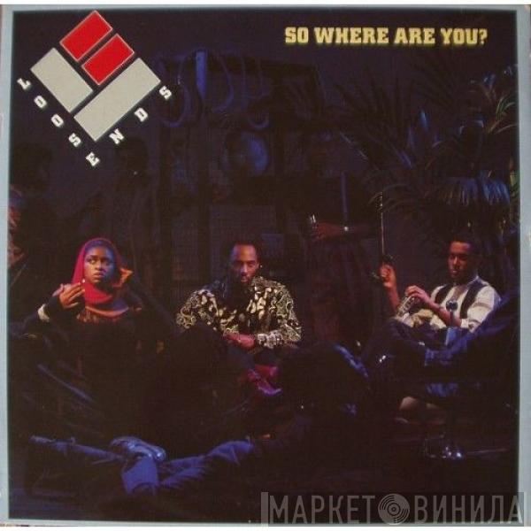  Loose Ends  - So Where Are You?