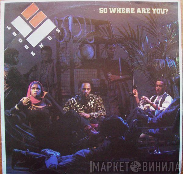  Loose Ends  - So Where Are You?