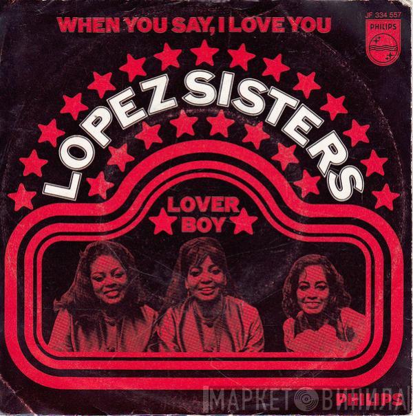 Lopez Sisters - (When You Say) I Love You