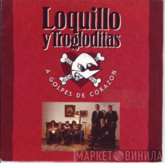 Loquillo Y Trogloditas - A Golpes De Corazon