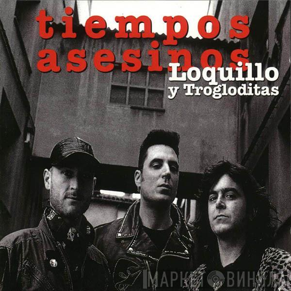 Loquillo Y Trogloditas - Tiempos Asesinos