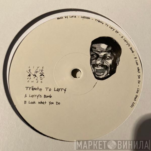 Lorca  - Tribute To Larry