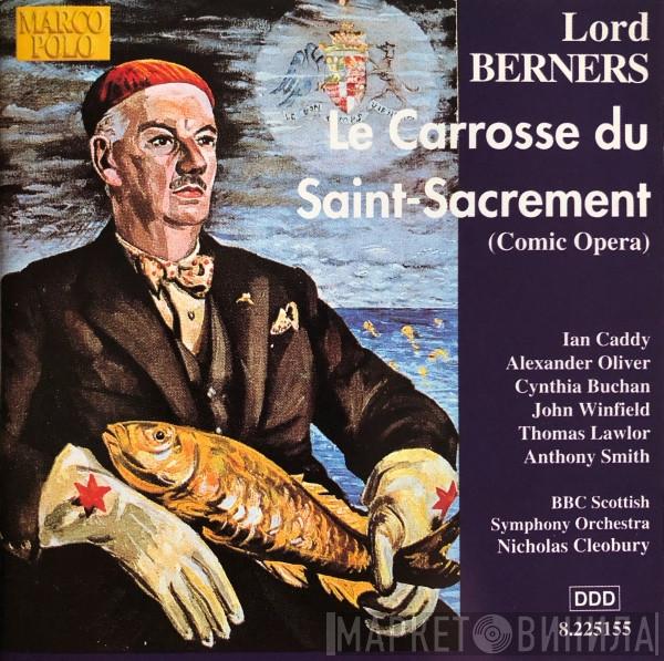 Lord Berners, Ian Caddy, Alexander Oliver, Cynthia Buchan, John Winfield , Thomas Lawlor, Anthony Smith , BBC Scottish Symphony Orchestra, Nicholas Cleobury - Le Carrosse Du Saint-Sacrement (Comic Opera)