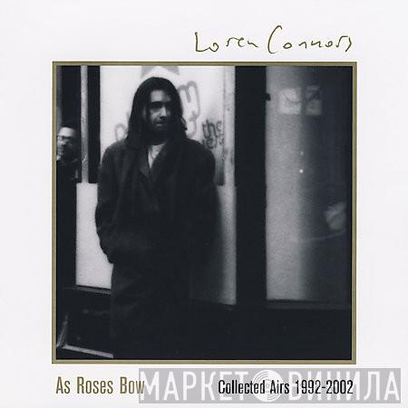 Loren Mazzacane Connors - As Roses Bow (Collected Airs 1992-2002)