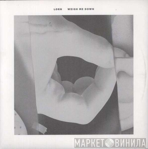 Lorn  - Weigh Me Down