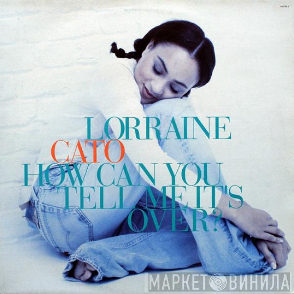  Lorraine Cato  - How Can You Tell Me It's Over?