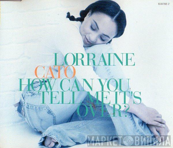  Lorraine Cato  - How Can You Tell Me It's Over?