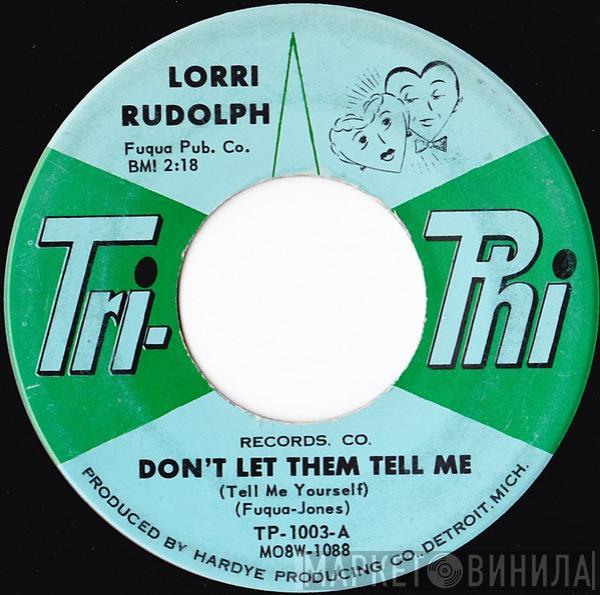 Lorri Rudolph - Don't Let Them Tell Me (Tell Me Yourself) / Grieving About A Love