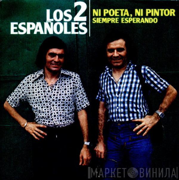 Los 2 Españoles - Ni Poeta, Ni Pintor / Siempre Esperando