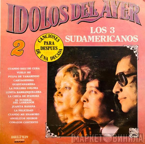 Los 3 Sudamericanos - Idolos Del Ayer Vol. 2