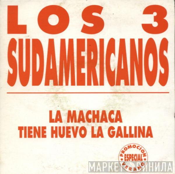 Los 3 Sudamericanos - La Machaca / Tiene Huevo La Gallina