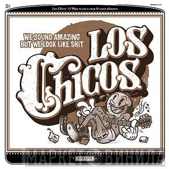 Los Chicos  - We Sound Amazing But We Look Like Shit