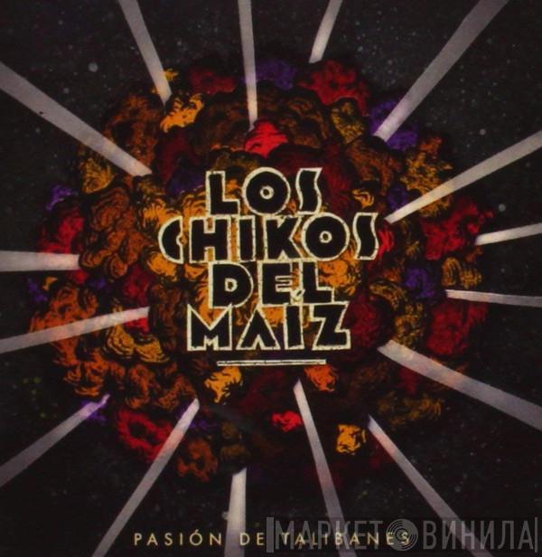 Los Chikos Del Maiz - Pasión De Talibanes