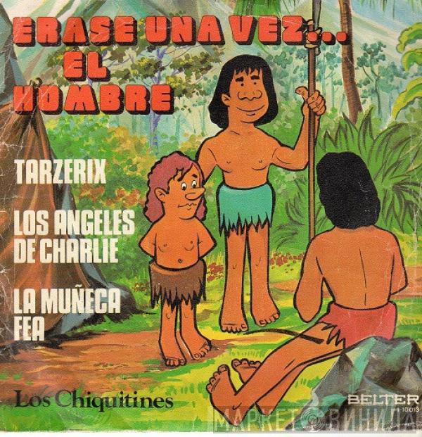 Los Chiquitines - Erase Una Vez... El Hombre / Tarzerix / Los Angeles De Charlie / La Muñeca Fea