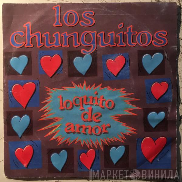 Los Chunguitos - Loquito De Amor