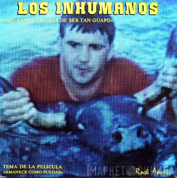 Los Inhumanos - Me Duele La Cara De Ser Tan Guapo