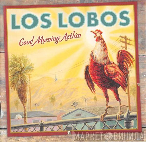 Los Lobos - Good Morning Aztlán
