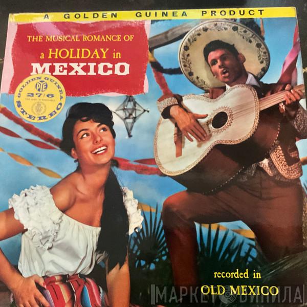 Los Marimbas Caliente, Mariachis Del Oro, Orquestra Symphonetta Del Mexico - Holiday In Mexico