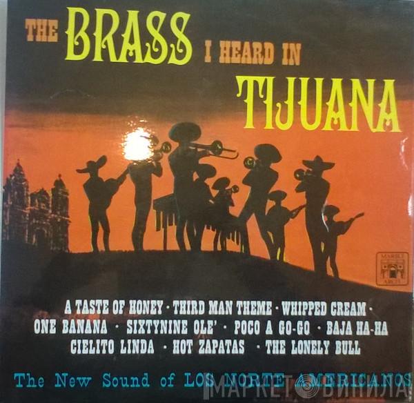 Los Norte Americanos - The Brass I Heard In Tijuana